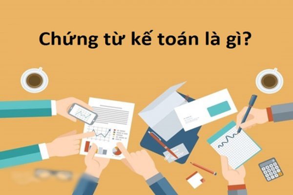 Chứng từ kế toán và các loại thường gặp hiện nay