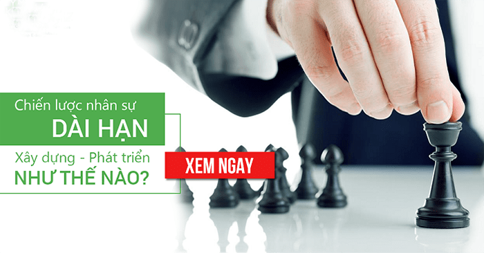 Bốn bước xây dựng chiến lược nhân sự dài hạn cho doanh nghiệp vừa và nhỏ
