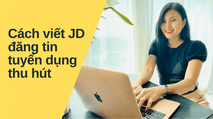 Trong JD tuyển dụng điều gì sẽ thu hút ứng viên