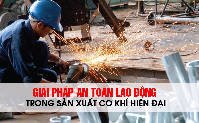 giai phap an toan lao dong trong ngành co khi hien dai