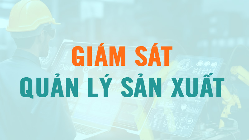 giám sát quản lý sản xuất online
