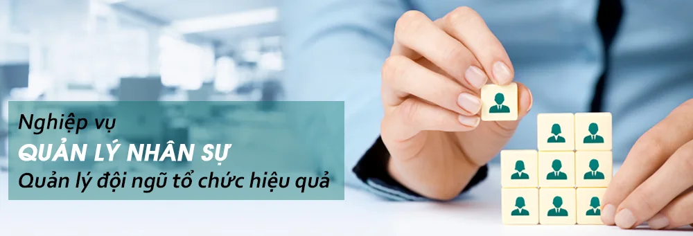 Khóa học Nghiệp vụ quản lý nhân sự QUẢN LÝ ĐỘI NGŨ TỔ CHỨC HIỆU QUẢ
