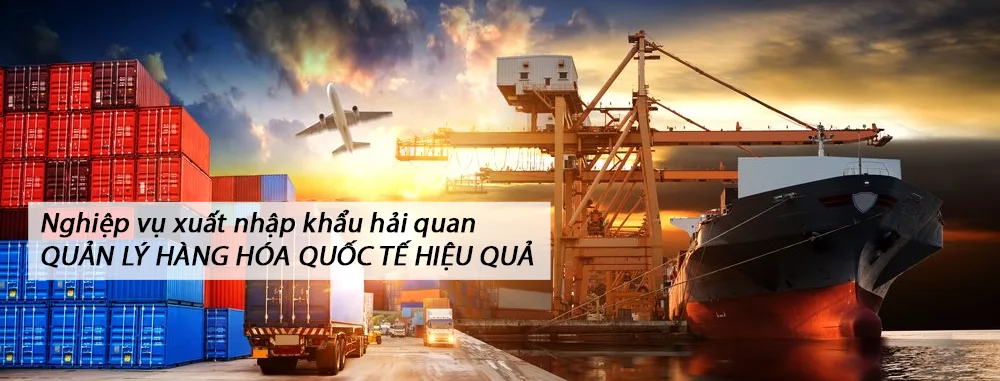 Nghiệp vụ xuất nhập khẩu hải quan QUẢN LÝ HÀNG HÓA QUỐC TẾ HIỆU QUẢ