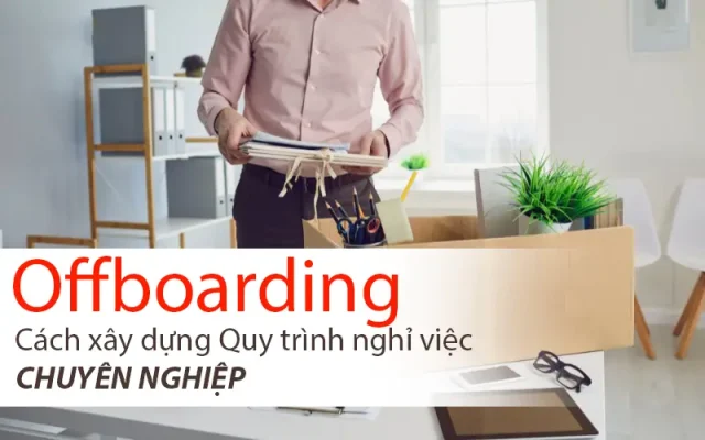 Cách xây dựng quy trình nghỉ việc chuyên nghiệp