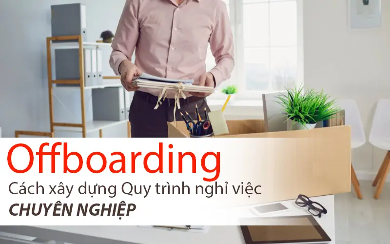 Cách xây dựng quy trình nghỉ việc chuyên nghiệp
