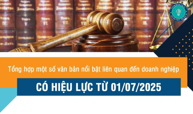 Tổng hợp một số văn bản nổi bật liên quan đến doanh nghiệp có hiệu lực từ 01072025